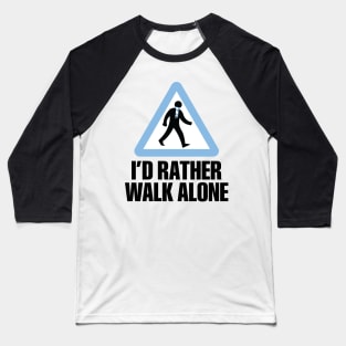 I'd Rather Walk Alone - MC Baseball T-Shirt